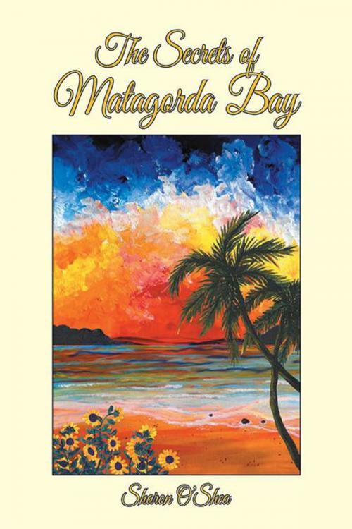 Cover of the book The Secrets of Matagorda Bay by Sharon O’Shea, iUniverse