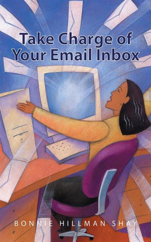 Cover of the book Take Charge of Your Email Inbox by Bonnie Hillman Shay, iUniverse