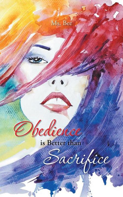 Cover of the book Obedience Is Better Than Sacrifice by Ms. Bee, iUniverse
