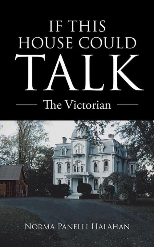 Cover of the book If This House Could Talk by Norma Panelli Halahan, AuthorHouse