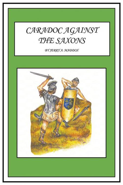 Cover of the book Caradoc Against the Saxons by Jerry A. Maddox, AuthorHouse