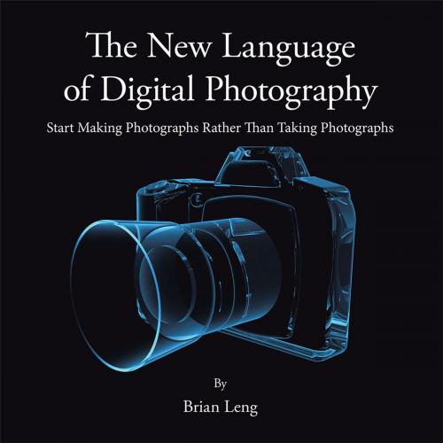 Cover of the book The New Language of Digital Photography by Brian Leng, AuthorHouse