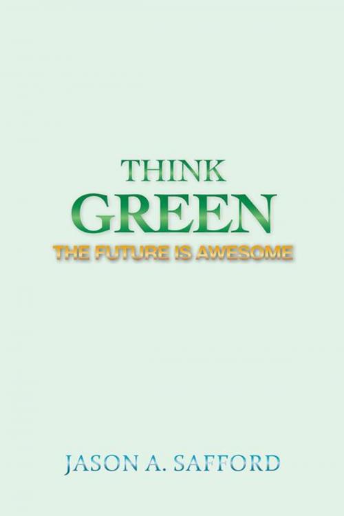 Cover of the book Think Green by Jason A. Safford, AuthorHouse