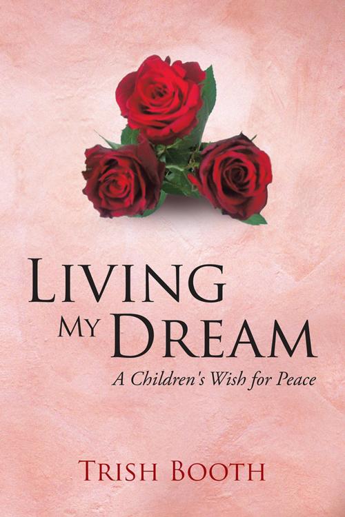 Cover of the book Living My Dream by Trish Booth, AuthorHouse UK