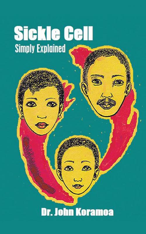 Cover of the book Sickle Cell Simply Explained by Dr. John Koramoa, AuthorHouse UK
