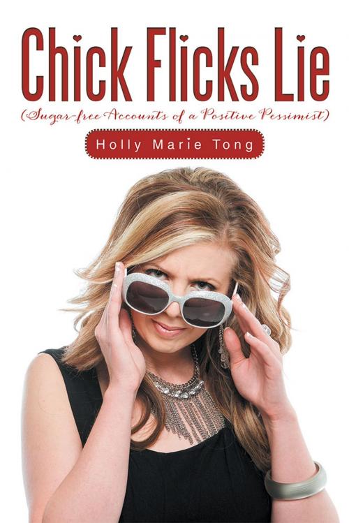 Cover of the book Chick Flicks Lie by Holly Marie Tong, AuthorHouse