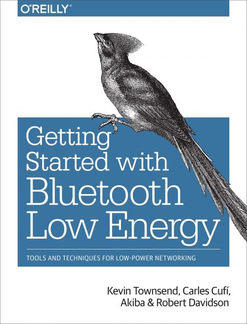 Cover of the book Getting Started with Bluetooth Low Energy by Kevin Townsend, Carles Cufí, Akiba, Robert Davidson, O'Reilly Media