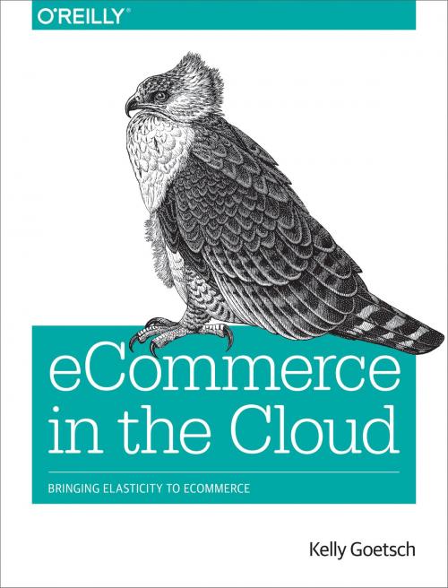 Cover of the book eCommerce in the Cloud by Kelly  Goetsch, O'Reilly Media