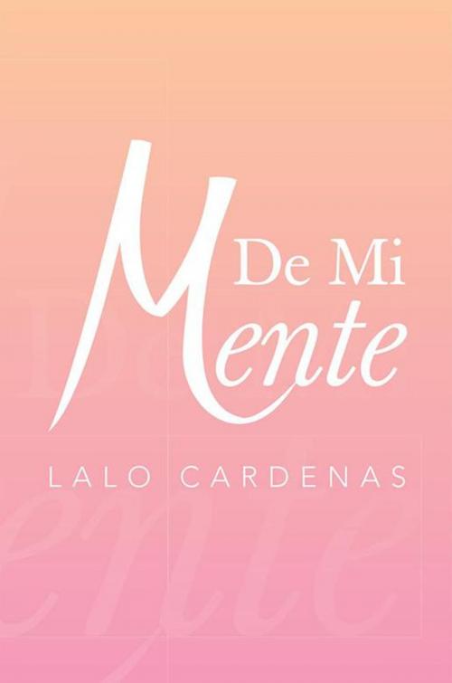 Cover of the book De Mi Mente by Lalo Cardenas, Xlibris US