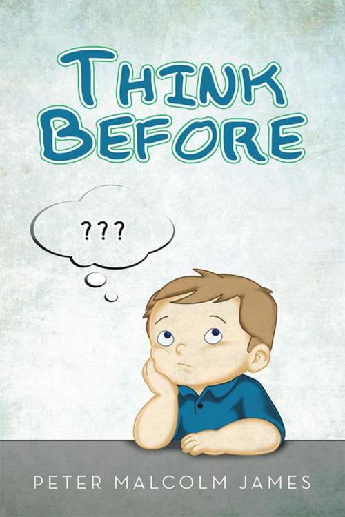 Cover of the book Think Before by Peter Malcolm James, Xlibris AU