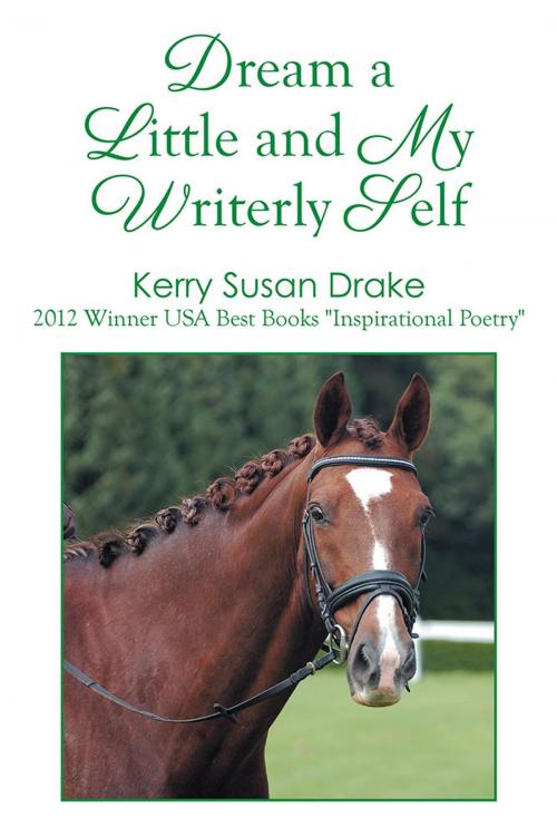 Cover of the book Dream a Little and My Writerly Self by Kerry Susan Drake, Xlibris AU
