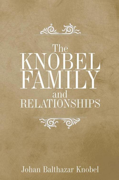 Cover of the book The Knobel Family and Relationships by Johan Balthazar Knobel, Xlibris AU