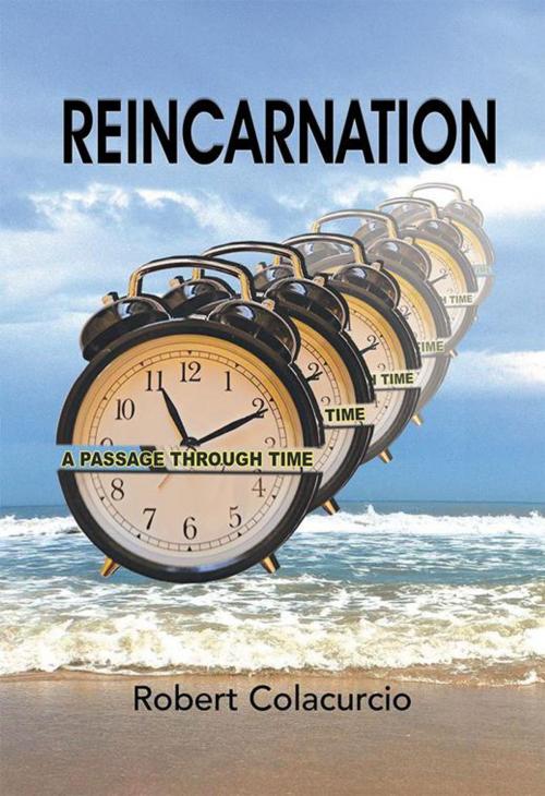 Cover of the book Reincarnation: a Passage Through Time by Robert Colacurcio, Xlibris US