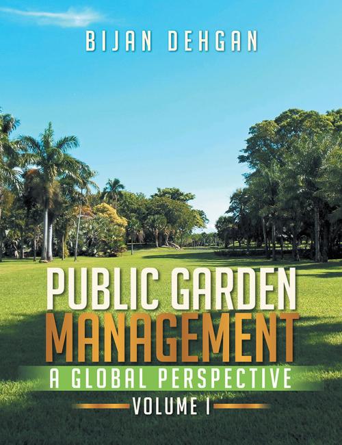 Cover of the book Public Garden Management: a Global Perspective by BIJAN DEHGAN, Xlibris US