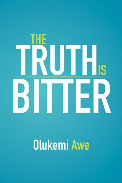 Cover of the book The Truth Is Bitter by Olukemi Awe, Xlibris US