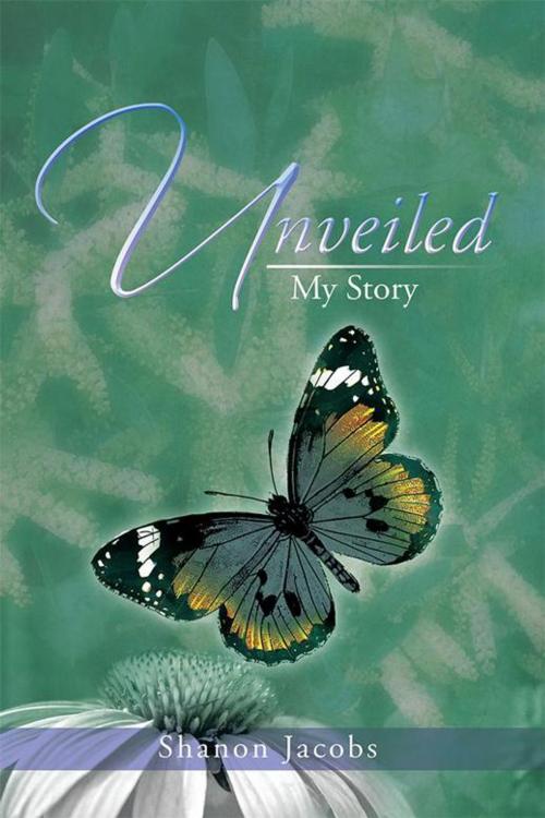 Cover of the book Unveiled - My Story by Shanon Jacobs, Xlibris UK