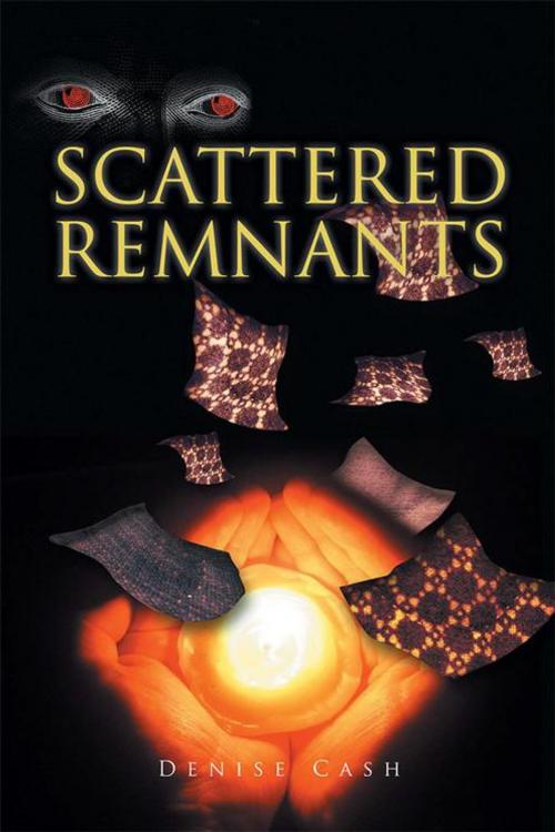 Cover of the book Scattered Remnants by Denise Cash, Xlibris US