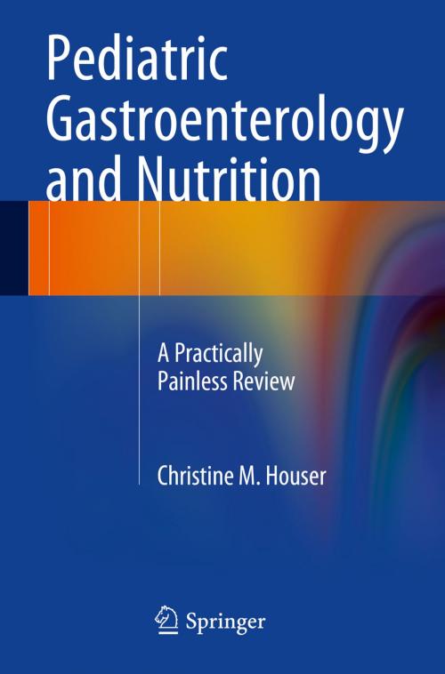 Cover of the book Pediatric Gastroenterology and Nutrition by Christine M. Houser, Springer New York