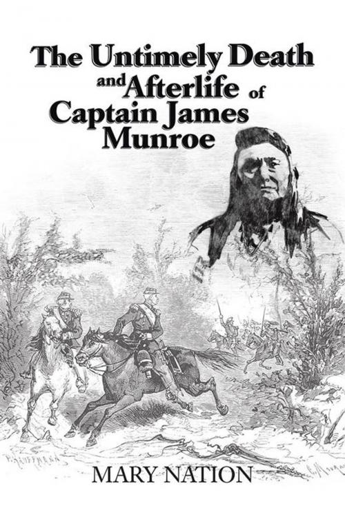 Cover of the book The Untimely Death and Afterlife of Captain James Munroe by Mary Nation, AuthorHouse
