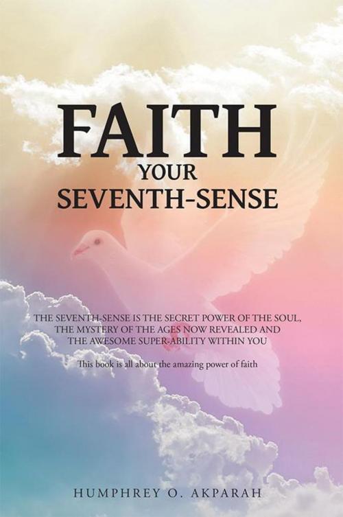 Cover of the book Faith Your Seventh-Sense by HUMPHREY O. AKPARAH, AuthorHouse