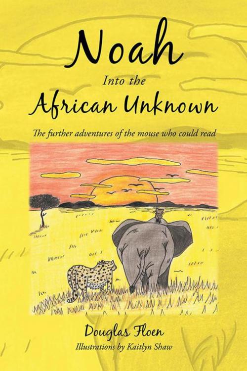 Cover of the book Noah into the African Unknown by Douglas Floen, AuthorHouse