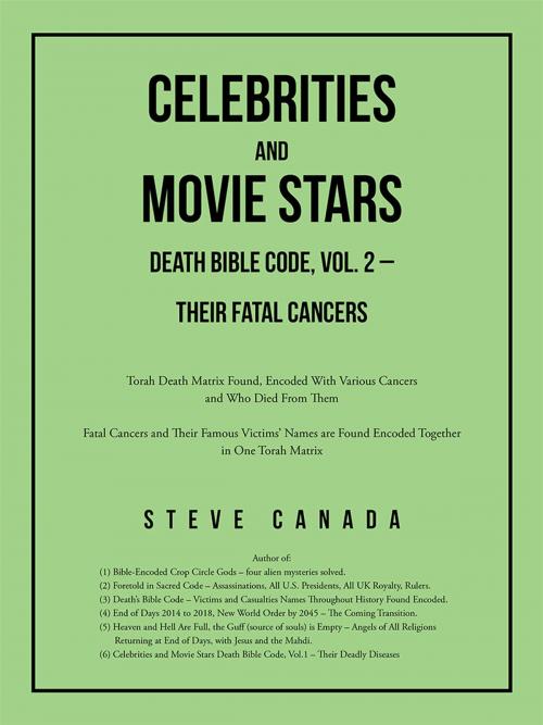 Cover of the book Celebrities and Movie Stars Death Bible Code, Vol. 2 – Their Fatal Cancers by Steve Canada, AuthorHouse