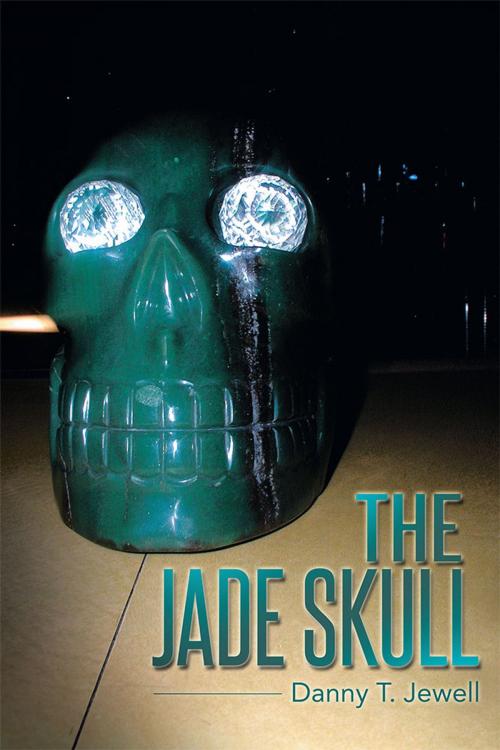 Cover of the book The Jade Skull by Danny T. Jewell, AuthorHouse