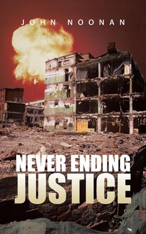 Cover of the book Never Ending Justice by John Noonan, AuthorHouse UK
