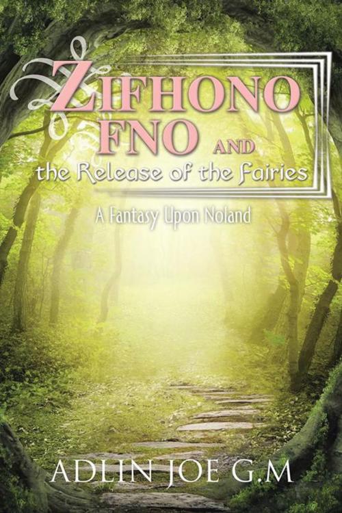 Cover of the book Zifhono Fno and the Release of the Fairies by Adlin Joe G.M, AuthorHouse UK