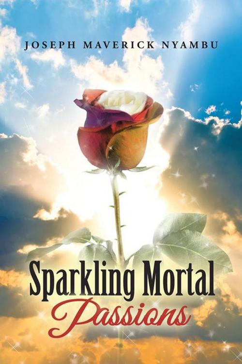 Cover of the book Sparkling Mortal Passions by Joseph Maverick Nyambu, AuthorHouse UK
