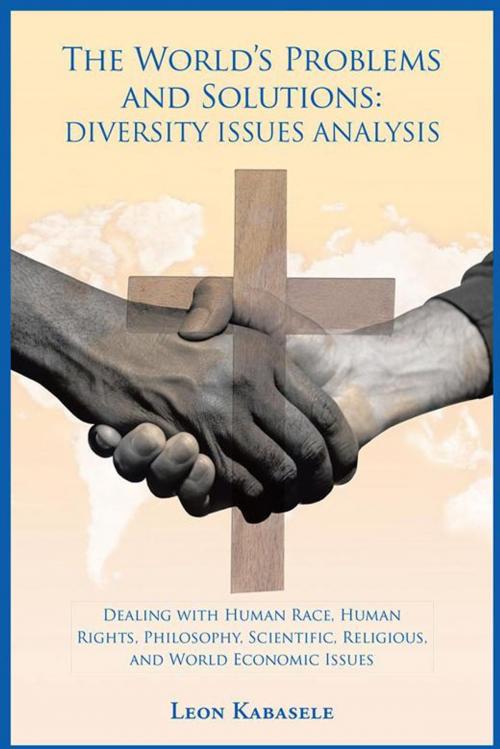 Cover of the book The World’S Problems and Solutions: Diversity Issues Analysis by Leon Kabasele, AuthorHouse UK