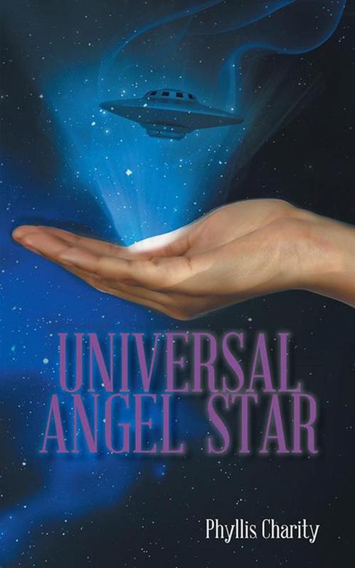Cover of the book Universal Angel Star by Phyllis Charity, AuthorHouse UK