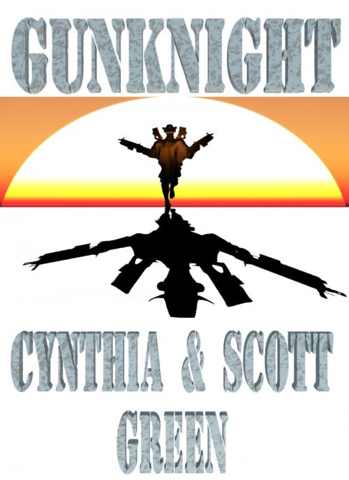 Cover of the book GunKnight by Cynthia & Scott Green, Cynthia & Scott Green