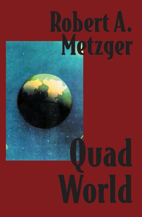 Cover of the book Quad World by Robert A. Metzger, Open Road Media