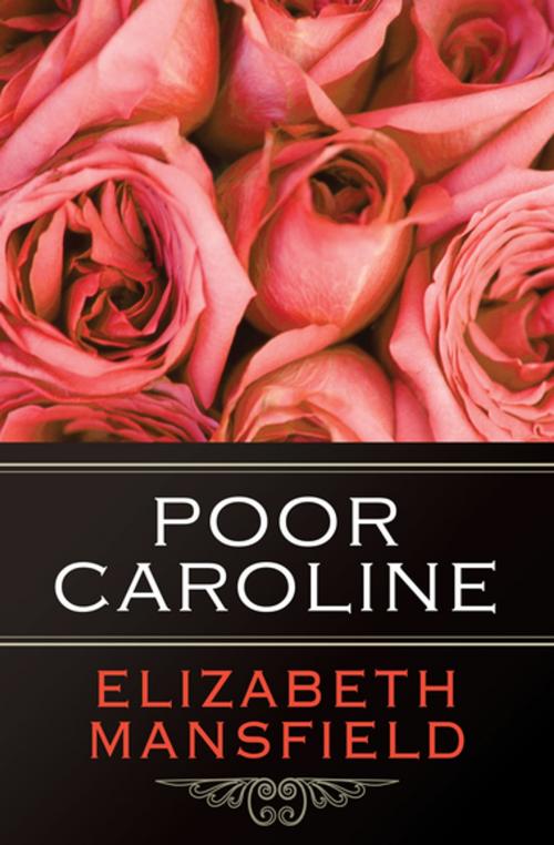 Cover of the book Poor Caroline by Elizabeth Mansfield, Open Road Media
