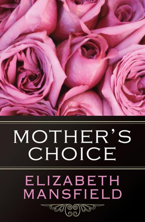 Cover of the book Mother's Choice by Elizabeth Mansfield, Open Road Media