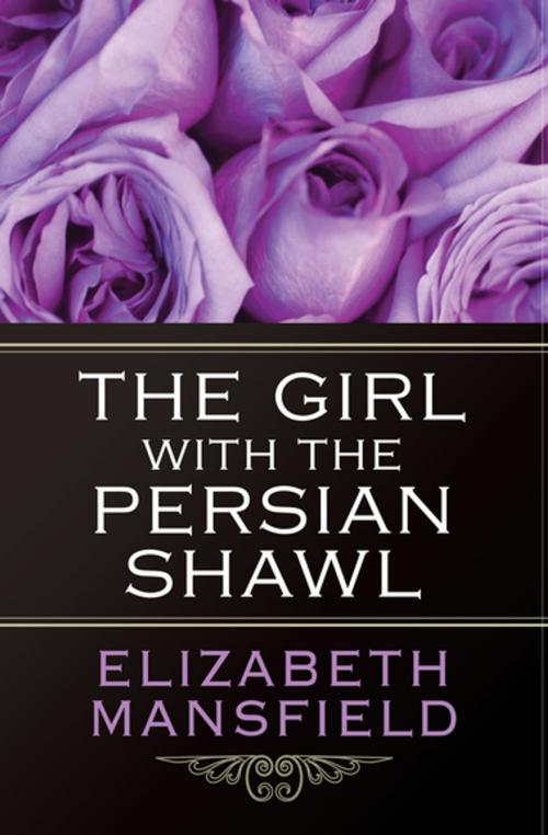 Cover of the book The Girl with the Persian Shawl by Elizabeth Mansfield, Open Road Media