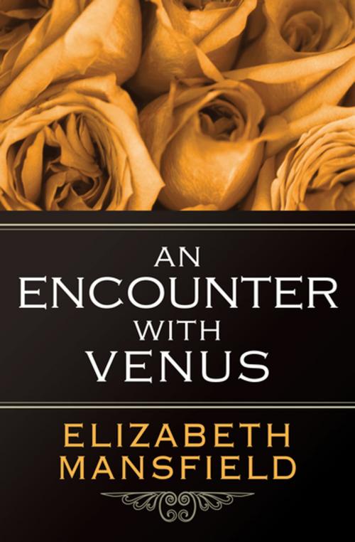 Cover of the book An Encounter with Venus by Elizabeth Mansfield, Open Road Media