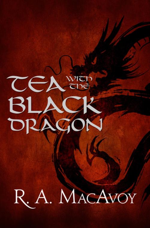 Cover of the book Tea with the Black Dragon by R. A. MacAvoy, Open Road Media