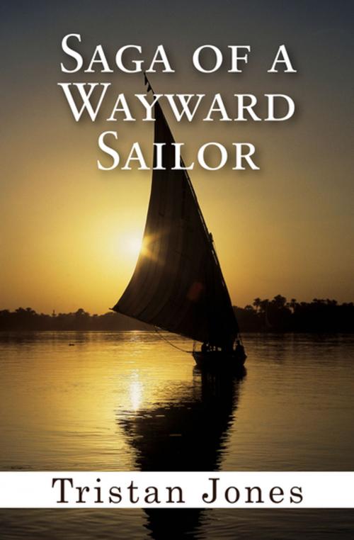 Cover of the book Saga of a Wayward Sailor by Tristan Jones, Open Road Media