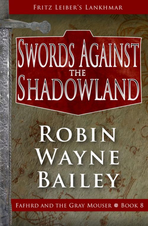Cover of the book Swords Against the Shadowland by Robin Wayne Bailey, Fritz Leiber, Open Road Media