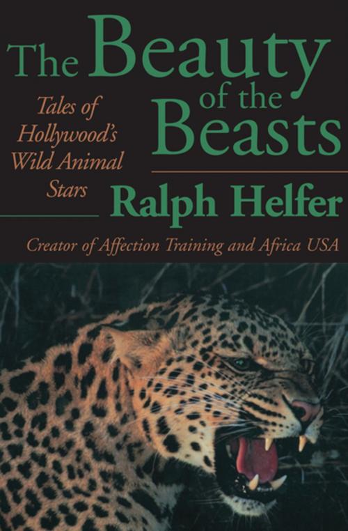 Cover of the book The Beauty of the Beasts by Ralph Helfer, Open Road Media