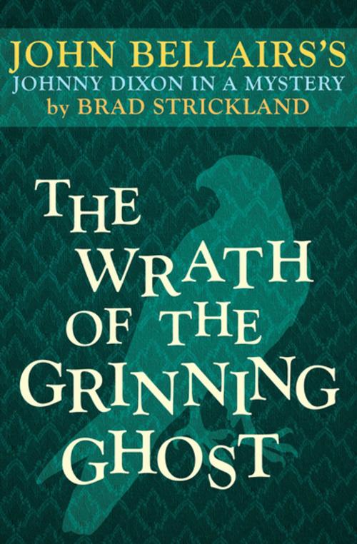 Cover of the book The Wrath of the Grinning Ghost by John Bellairs, Brad Strickland, Open Road Media