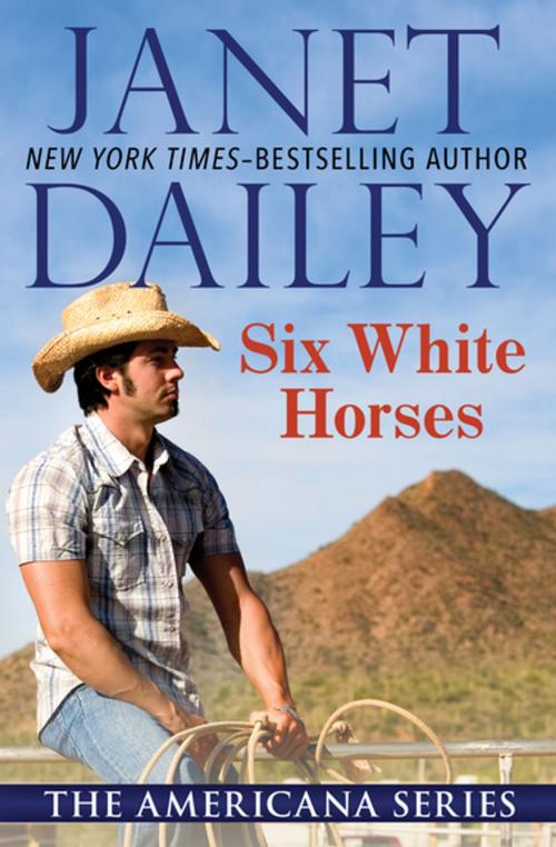 Cover of the book Six White Horses by Janet Dailey, Open Road Media