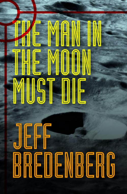 Cover of the book The Man in the Moon Must Die by Jeff Bredenberg, Open Road Media