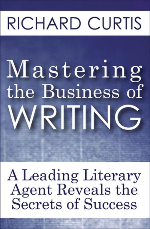 Cover of the book Mastering the Business of Writing by Richard Curtis, Open Road Media