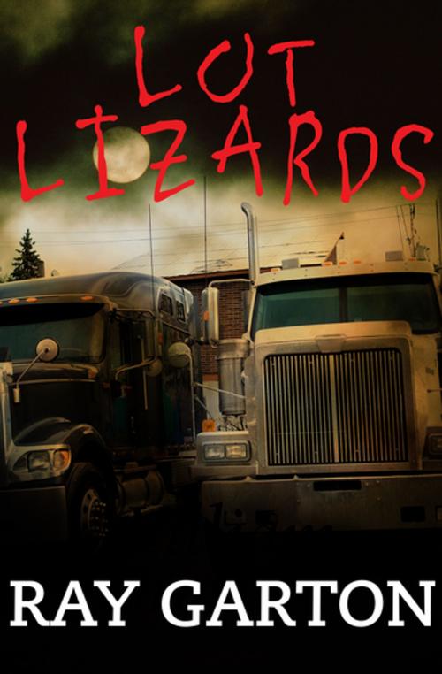 Cover of the book Lot Lizards by Ray Garton, Open Road Media