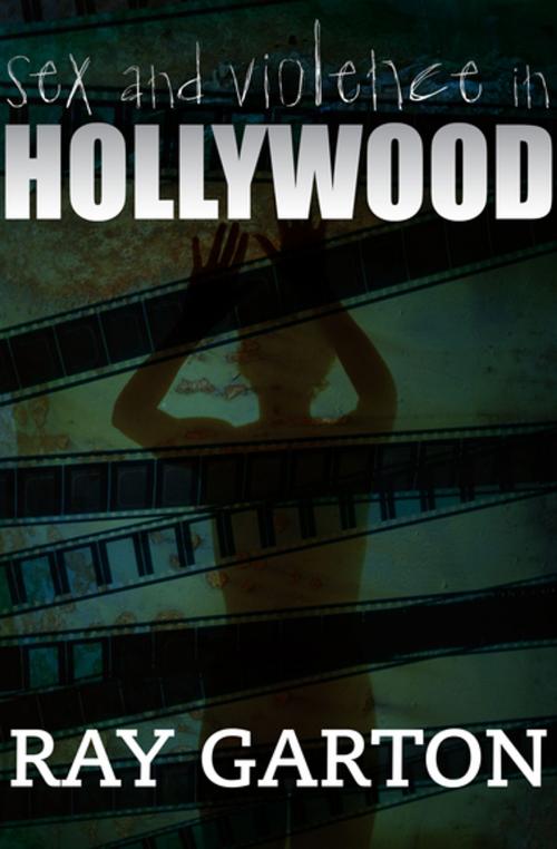 Cover of the book Sex and Violence in Hollywood by Ray Garton, Open Road Media
