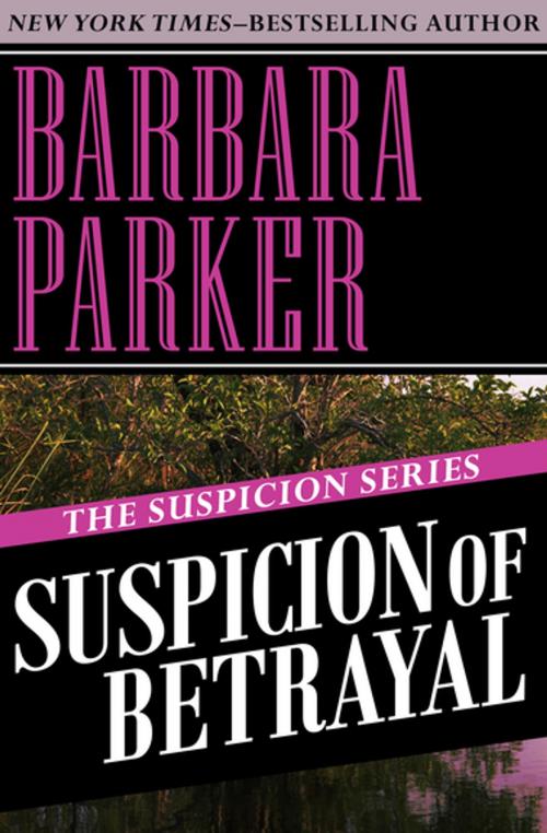 Cover of the book Suspicion of Betrayal by Barbara Parker, Open Road Media