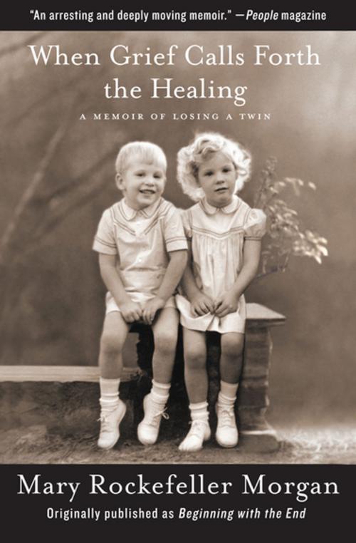 Cover of the book When Grief Calls Forth the Healing by Mary Rockefeller Morgan, Open Road Media